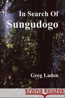 In Search of Sungudogo Greg T. Laden 9781083073907 Independently Published - książka