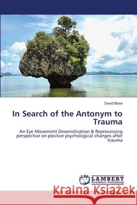 In Search of the Antonym to Trauma David Blore 9783659146909 LAP Lambert Academic Publishing - książka