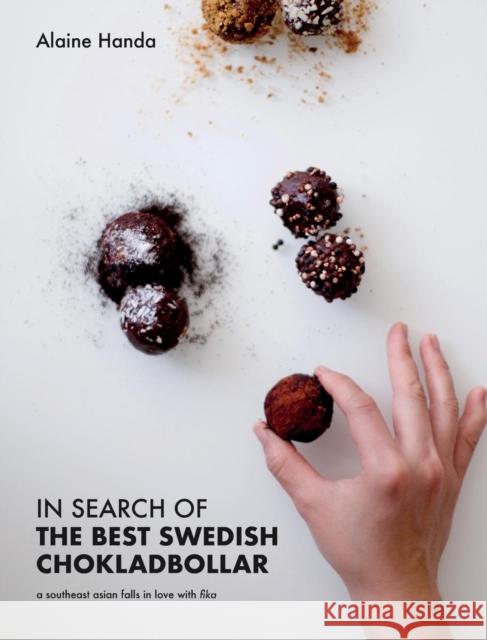 In Search of the Best Swedish Chokladbollar: A southeast asian falls in love with fika Handa, Alaine 9781999732356 Springtime Books - książka