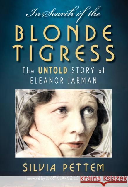 In Search of the Blonde Tigress: The Untold Story of Eleanor Jarman Silvia Pettem 9781493068630 Lyons Press - książka