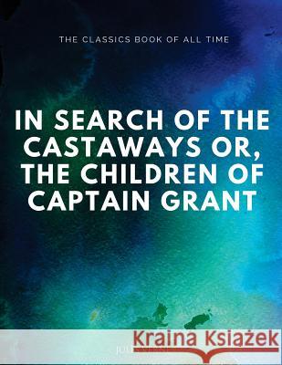 In Search of the Castaways; Or, The Children of Captain Grant Verne, Jules 9781547062508 Createspace Independent Publishing Platform - książka