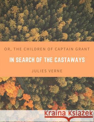 In Search of the Castaways; Or, The Children of Captain Grant Verne, Julies 9781548203887 Createspace Independent Publishing Platform - książka