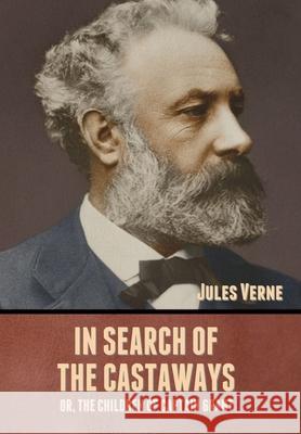 In Search of the Castaways; Or, The Children of Captain Grant Jules Verne 9781636371894 Bibliotech Press - książka