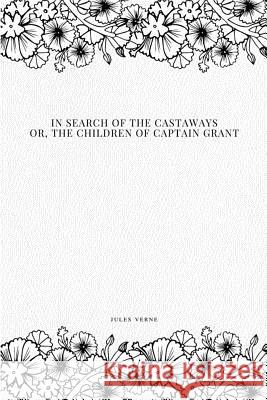 In Search of the Castaways; Or, The Children of Captain Grant Verne, Jules 9781979215107 Createspace Independent Publishing Platform - książka