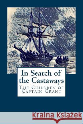 In Search of the Castaways: The Children of Captain Grant Jules Verne 9781979252645 Createspace Independent Publishing Platform - książka