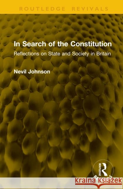 In Search of the Constitution: Reflections on State and Society in Britain Nevil Johnson 9781041146575 Routledge - książka
