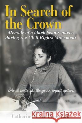 In Search of the Crown: Memoir of a Black beauty queen during the Civil Rights Movement - She dared to challenge an unjust system. Edd Catherine Grace Pope 9781483491646 Lulu.com - książka