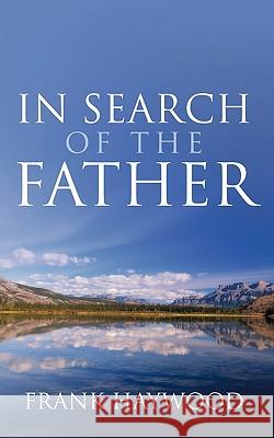 In Search of The Father Frank Haywood 9781452024028 AuthorHouse - książka