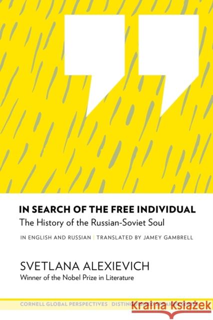 In Search of the Free Individual: The History of the Russian-Soviet Soul Alexievich Svetlana 9781501726903 Cornell Global Perspectives - książka