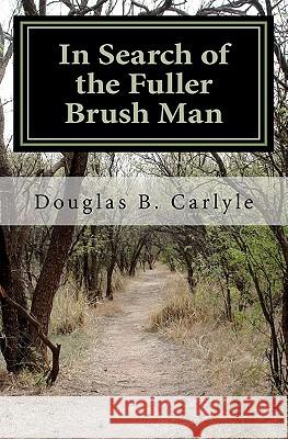 In Search of the Fuller Brush Man Douglas B. Carlyle Sandra R. Hickman 9781453694206 Createspace - książka