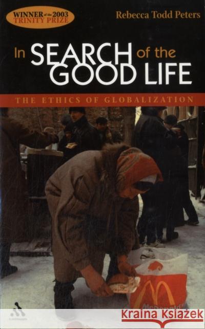 In Search of the Good Life: The Ethics of Globalization Peters, Rebecca Todd 9780826418586  - książka