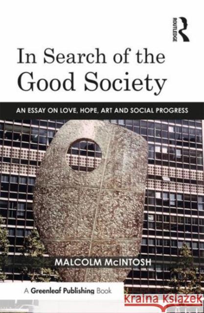 In Search of the Good Society: Love, Hope and Art as Political Economy McIntosh, Malcolm 9781783538126 Routledge - książka