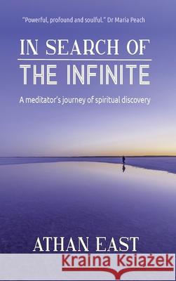 In Search of The Infinite: A meditator's journey of spiritual discovery Ethan East 9781991157003 Attar Books - książka
