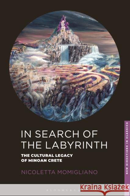 In Search of the Labyrinth: The Cultural Legacy of Minoan Crete Nicoletta Momigliano 9781350156708 Bloomsbury Academic - książka