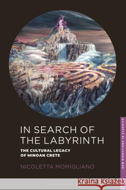 In Search of the Labyrinth: The Cultural Legacy of Minoan Crete Nicoletta Momigliano   9781784538545 I.B. Tauris - książka