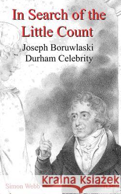 In Search of the Little Count: Joseph Boruwlaski, Durham Celebrity Simon Webb 9781717832597 Independently Published - książka