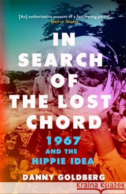 In Search of the Lost Chord: 1967 and the Hippie Idea Danny Goldberg 9781785783371 Icon Books - książka