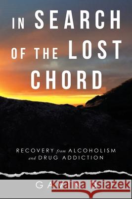 In Search of the Lost Chord: Recovery from Alcoholism and Drug Addiction Gavin D 9781982282202 Balboa Press UK - książka