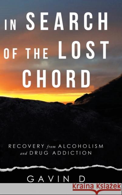 In Search of the Lost Chord: Recovery from Alcoholism and Drug Addiction Gavin D 9781982282226 Balboa Press UK - książka