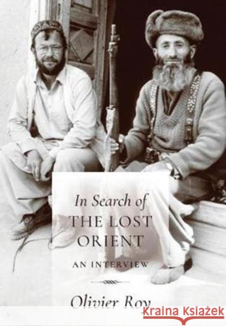 In Search of the Lost Orient: An Interview Roy, Olivier 9780231179348 Columbia University Press - książka