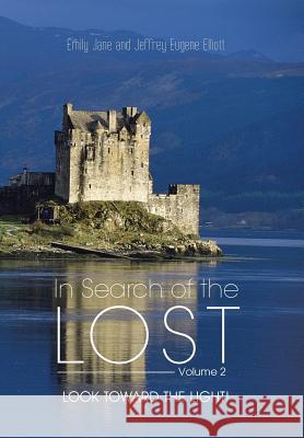 In Search of the Lost Volume 2: Look to the Light! Elliott, Emily Jane and Jeffrey Eugene 9781481760645 Authorhouse - książka