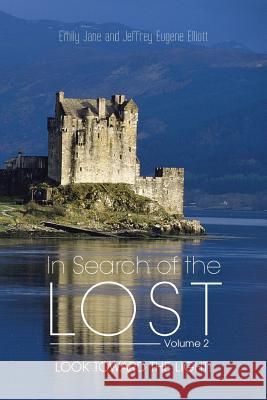 In Search of the Lost Volume 2: Look to the Light! Elliott, Emily Jane and Jeffrey Eugene 9781481760652 Authorhouse - książka