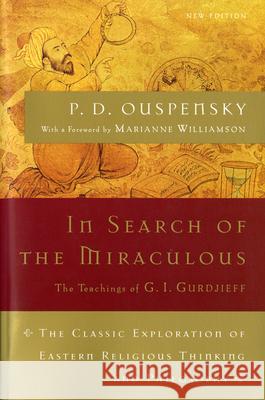 In Search of the Miraculous: The Definitive Exploration of G. I. Gurdjieff's Mystical Thought and Universal View P. D. Ouspensky Marianne Williamson P. D. Uspenskii 9780156007467 Harvest/HBJ Book - książka