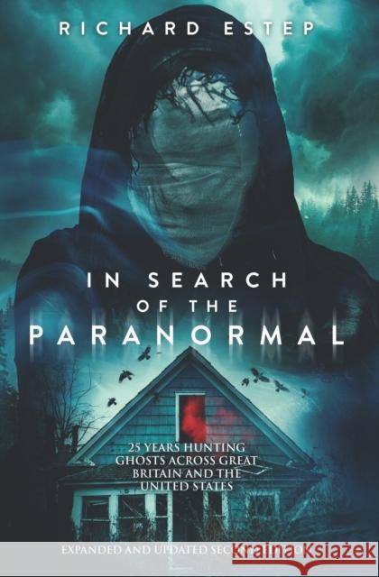 In Search of the Paranormal: 25 Years Hunting Ghosts Across Great Britain and the United States Estep, Richard 9798408716876 Independently published - książka