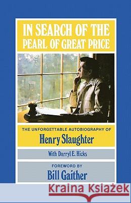 In Search of the Pearl of Great Price: The Unforgettable Autobiography of Henry Slaughter Henry Slaughter Darryl E. Hicks Bill Gaither 9781453894248 Createspace - książka