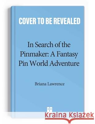 In Search of the Pinmaker: A Fantasy Pin World Adventure: Volume 2 Briana Lawrence Joanna Cacao 9781524880736 Andrews McMeel Publishing - książka