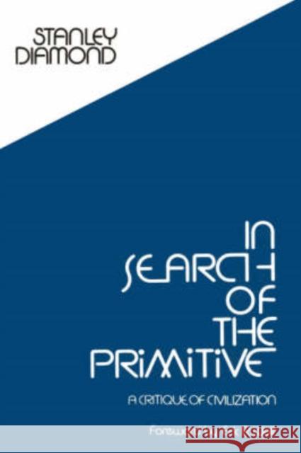 In Search of the Primitive: A Critique of Civilization Diamond, Stanley 9780878555826 Transaction Publishers - książka