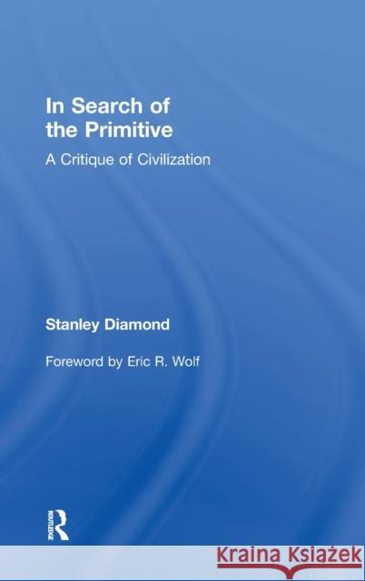 In Search of the Primitive: A Critique of Civilization Stanley Diamond 9781138087798 Routledge - książka