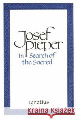 In Search of the Sacred: Contributions to an Answer Josef Pieper 9780898703016 Ignatius Press - książka
