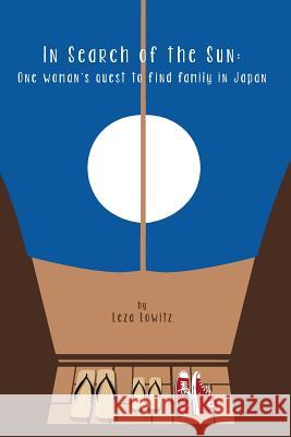 In Search of the Sun: One Woman's Quest to Find Family in Japan Leza Lowitz 9781727034875 Createspace Independent Publishing Platform - książka