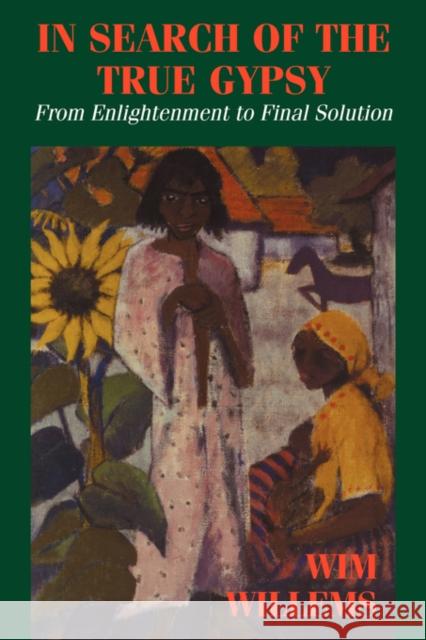 In Search of the True Gypsy: From Enlightenment to Final Solution Willems, Wim 9780714642222 Frank Cass Publishers - książka