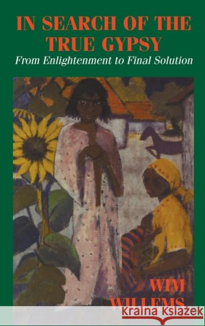 In Search of the True Gypsy: From Enlightenment to Final Solution Willems, Wim 9780714646886 Frank Cass Publishers - książka