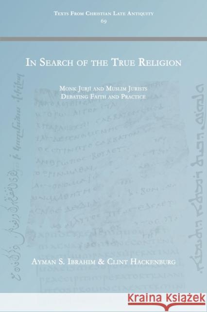 In Search of the True Religion: Monk Jurjī and Muslim Jurists Debating Faith and Practice Ibrahim, Ayman S. 9781463243944 Gorgias Press - książka