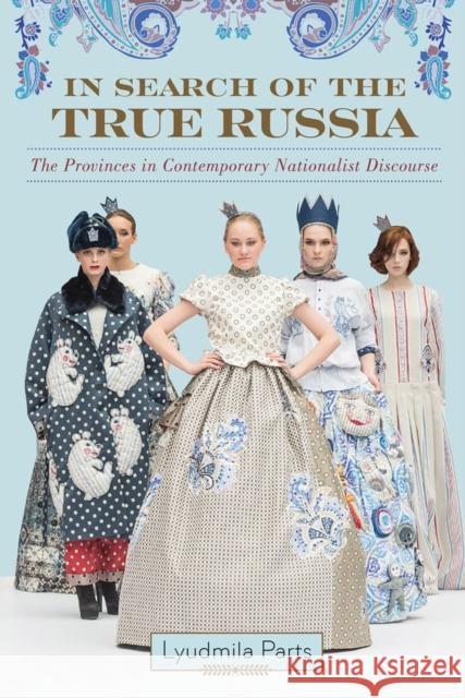 In Search of the True Russia: The Provinces in Contemporary Nationalist Discourse Lyudmila Parts 9780299317645 University of Wisconsin Press - książka