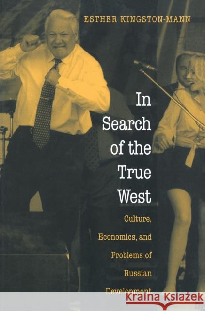 In Search of the True West: Culture, Economics, and Problems of Russian Development Kingston-Mann, Esther 9780691004334 Princeton University Press - książka