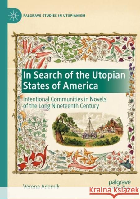 In Search of the Utopian States of America: Intentional Communities in Novels of the Long Nineteenth Century Adamik, Verena 9783030602819 SPRINGER - książka