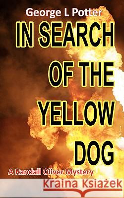 In Search of the Yellow Dog: A Randall Oliver Mystery MR George L. Potter 9781463585112 Createspace - książka