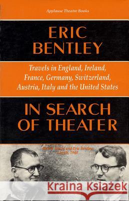 In Search of Theater: Travels in England, Ireland, France, Germany, Switzerland, Austria, Italy and the United States Eric Bentley 9781557831118 Applause Books - książka