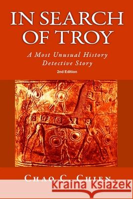 In Search of Troy, 2nd Edition: An Unusual History Detective Story Chao C. Chien 9781077070851 Independently Published - książka