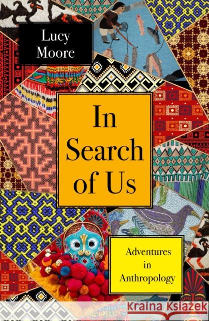 In Search of Us: Adventures in Anthropology Lucy (Author) Moore 9781786499158 Atlantic Books - książka