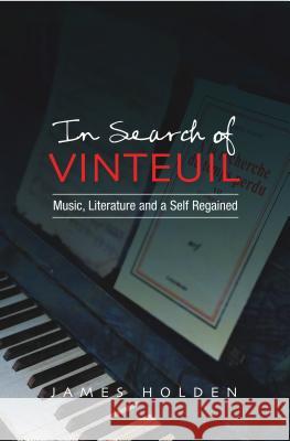 In Search of Vinteuil: Music, Literature and a Self Regained Holden, James 9781845193201 Sussex Academic Press - książka