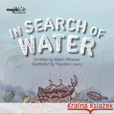 In Search Of Water Albert Strasser Theodore Lowry 9781990568374 Majik Kids - książka