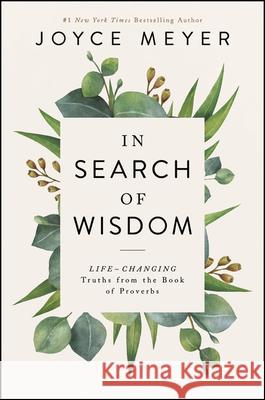 In Search of Wisdom: Life-Changing Truths in the Book of Proverbs Joyce Meyer 9781546017646 Faithwords - książka