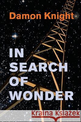 In Search of Wonder: essays on modern science fiction Knight, Damon 9781539833697 Createspace Independent Publishing Platform - książka