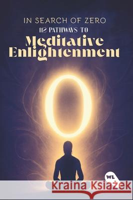 In Search Of Zero: 112 pathways to Meditative Enlightenment Kanv Sachdev 9788199210707 White Light Publishing Company - książka