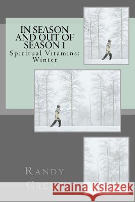 In Season and Out of Season 1: Spiritual Vitamins: Winter Randy Green 9781477484975 Createspace Independent Publishing Platform - książka